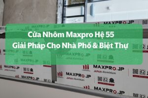 Cửa Nhôm Maxpro Hệ 55