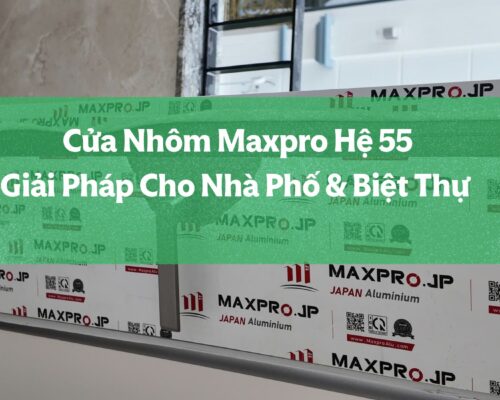 Cửa Nhôm Maxpro Hệ 55