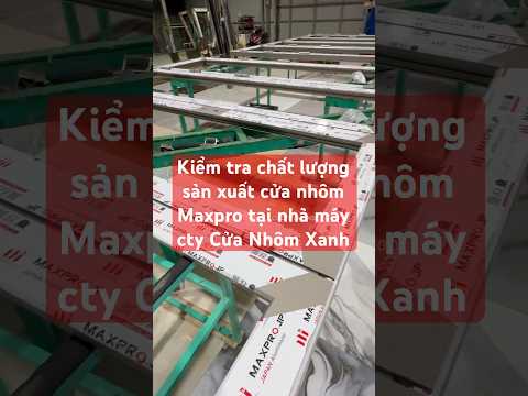 Chất Lượng Cửa Nhôm Maxpro Hệ 65 Sản Xuất Bởi Nhà Máy Cửa Nhôm Xanh